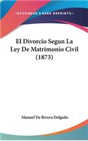 El Divorcio Segun La Ley de Matrimonio Civil (1873)