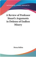 A Review of Professor Stuart's Arguments in Defense of Endless Misery