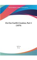 On Our Earth's Creation, Part 1 (1879)