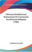 Librorum Pontificiorum Romanorum de Caerimoniis Sacrificiorum Reliquiae (1906)