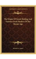 Origin of Greek Healing and Famous Greek Healers of the Heroic Age