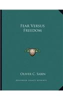 Fear Versus Freedom