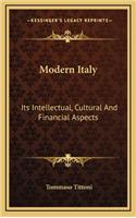 Modern Italy: Its Intellectual, Cultural and Financial Aspects