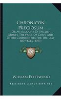 Chronicon Preciosum: Or an Account of English Money, the Price of Corn, and Other Commodities for the Last 600 Years (1707)