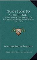 Guide Book to Childhood: A Hand Book for Members of the American Institute of Child Life (1913)