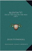 Aldyth V1: Or Let the End Try the Man (1877)