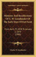 Memoirs And Recollections Of C. W. Goodlander Of The Early Days Of Fort Scott: From April 29, 1858 To January 1, 1870 (1900)(English)