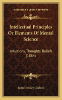Intellectual Principles or Elements of Mental Science