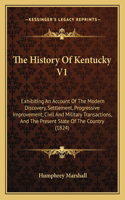 The History Of Kentucky V1: Exhibiting An Account Of The Modern Discovery, Settlement, Progressive Improvement, Civil And Military Transactions, And The Present State Of The Co(English)