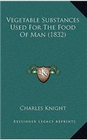 Vegetable Substances Used for the Food of Man (1832)