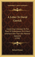 A Letter To David Garrick: Concerning A Glossary To The Plays Of Shakespeare, On A More Extensive Plan Than Has Hitherto Appeared (1768)(English)