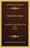 L'Ecole Des Amis: Comedie En Vers, Et En Cinq Actes (1737)