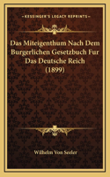 Das Miteigenthum Nach Dem Burgerlichen Gesetzbuch Fur Das Deutsche Reich (1899)