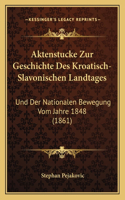 Aktenstucke Zur Geschichte Des Kroatisch-Slavonischen Landtages