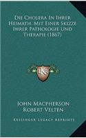 Die Cholera in Ihrer Heimath, Mit Einer Skizze Ihrer Pathologie Und Therapie (1867)