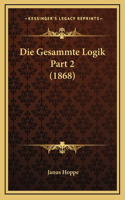 Die Gesammte Logik Part 2 (1868)