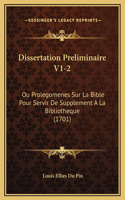 Dissertation Preliminaire V1-2: Ou Prolegomenes Sur La Bible Pour Servir De Supplement A La Bibliotheque (1701)