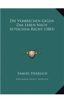 Die Verbrechen Gegen Das Leben Nach Attischem Recht (1883)