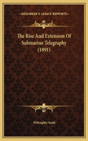 The Rise And Extension Of Submarine Telegraphy (1891)