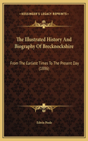 The Illustrated History And Biography Of Brecknockshire