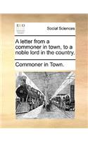 A Letter from a Commoner in Town, to a Noble Lord in the Country.