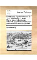 Lord Barjarg reporter. October 25. 1770. Information for Adam Murray baker in Edinburgh, defender, against Alexander Gillies staymaker in Edinburgh, pursuer.