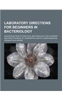 Laboratory Directions for Beginners in Bacteriology; An Introduction to Practical Bacteriology for Students and Practitioners of Comparative and of Hu