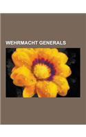Wehrmacht Generals: Walter Model, Helmuth Weidling, Ludwig Beck, Henning Von Tresckow, Gunther Blumentritt, Wilhelm Ritter Von Thoma, Hein(English)