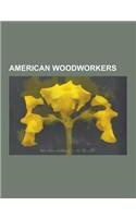 American Woodworkers: American Woodcarvers, Gene Amondson, Po Shun Leong, Charles I. D. Looff, Jim Flora, Gustav Stickley, Joseph A. Bailly,