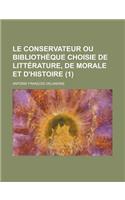 Le Conservateur Ou Bibliotheque Choisie de Litterature, de Morale Et D'Histoire (1 )