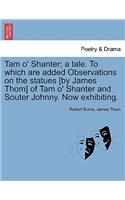 Tam O' Shanter; A Tale. to Which Are Added Observations on the Statues [By James Thom] of Tam O' Shanter and Souter Johnny. Now Exhibiting.: (English)