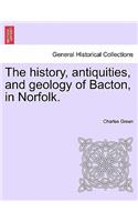 History, Antiquities, and Geology of Bacton, in Norfolk.