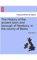 The History of the ancient town and borough of Newbury, in the county of Berks.
