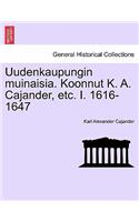 Uudenkaupungin Muinaisia. Koonnut K. A. Cajander, Etc. I. 1616-1647