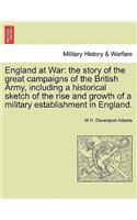 England at War: The Story of the Great Campaigns of the British Army, Including a Historical Sketch of the Rise and Growth of a Military Establishment in England.