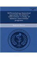 Differentiating Theoretical Approaches to Batterer Intervention: A Study of Batterer Intervention Programs: (English)