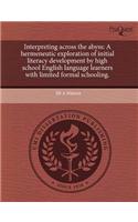 Interpreting Across the Abyss: A Hermeneutic Exploration of Initial Literacy Development by High School English Language Learners with Limited Formal