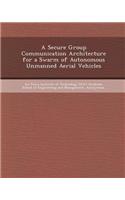 A Secure Group Communication Architecture for a Swarm of Autonomous Unmanned Aerial Vehicles