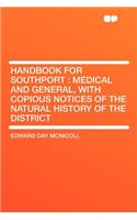 Handbook for Southport: Medical and General, with Copious Notices of the Natural History of the District