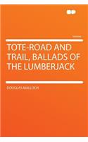 Tote-Road and Trail, Ballads of the Lumberjack