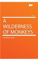 A Wilderness of Monkeys