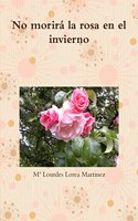 No Morira La Rosa En El Invierno