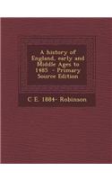 A History of England, Early and Middle Ages to 1485 - Primary Source Edition