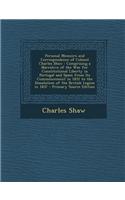 Personal Memoirs and Correspondence of Colonel Charles Shaw: Comprising a Narrative of the War for Constitutional Liberty in Portugal and Spain from I