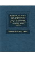 Handbuch Der Ritter- Und Verdienstorden Aller Kulturstaaten Der Welt Innerhalb Des XIX. Jahrhunderts