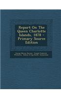 Report on the Queen Charlotte Islands, 1878 - Primary Source Edition