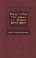 Theorie Du Code Penal, Volumes 1-2 - Primary Source Edition