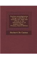 Peerless Prestidigitation: Being a Collection of Entirely New Ideas and Effects in the Fascinating Art of Modern Magic - Primary Source Edition