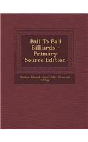 Ball to Ball Billiards - Primary Source Edition
