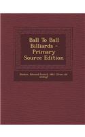 Ball to Ball Billiards - Primary Source Edition: (English)